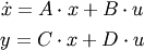 \dot x = A \cdot x + B \cdot u 

y = C \cdot x + D \cdot u
