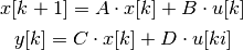 x[k+1] = A \cdot x[k] + B \cdot u[k] 

y[k] = C \cdot x[k] + D \cdot u[ki]